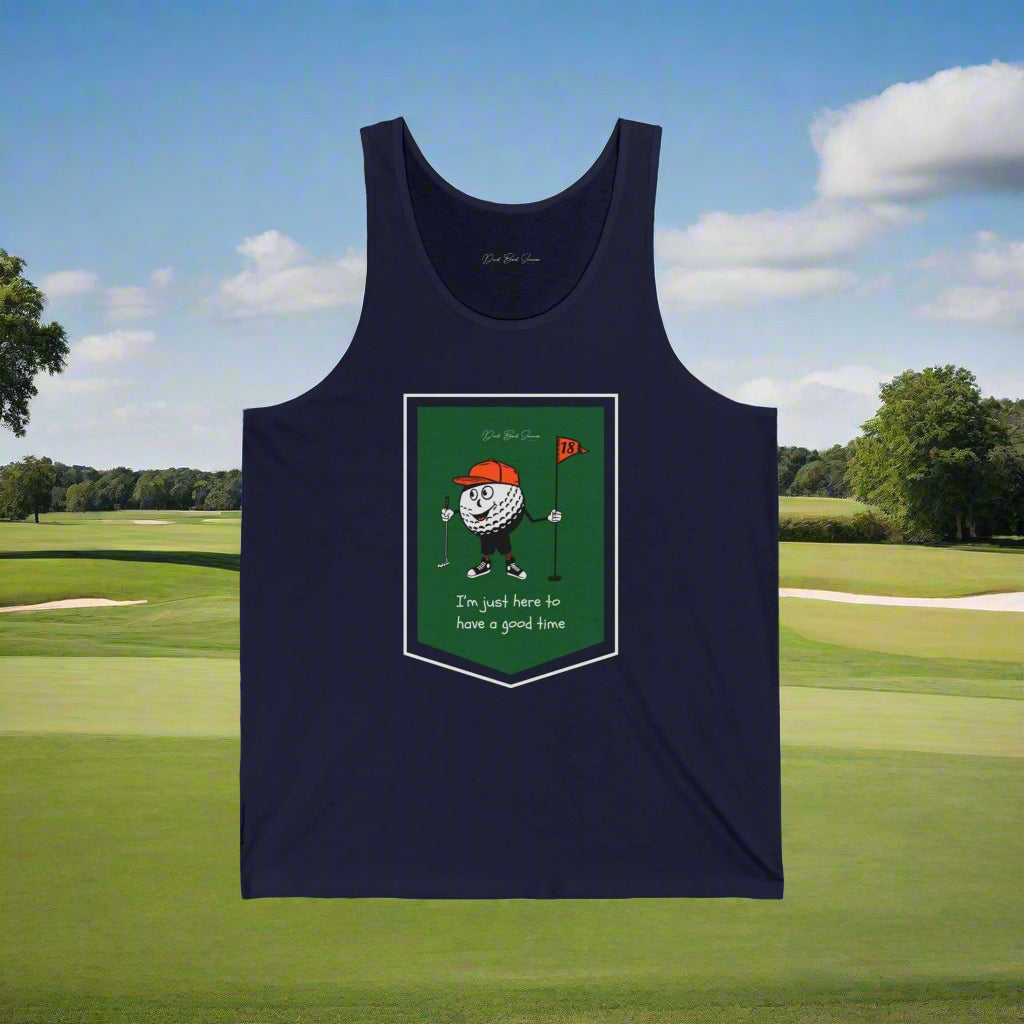 "I'm Just Here To Have A Good Time" - Golf Tank Top