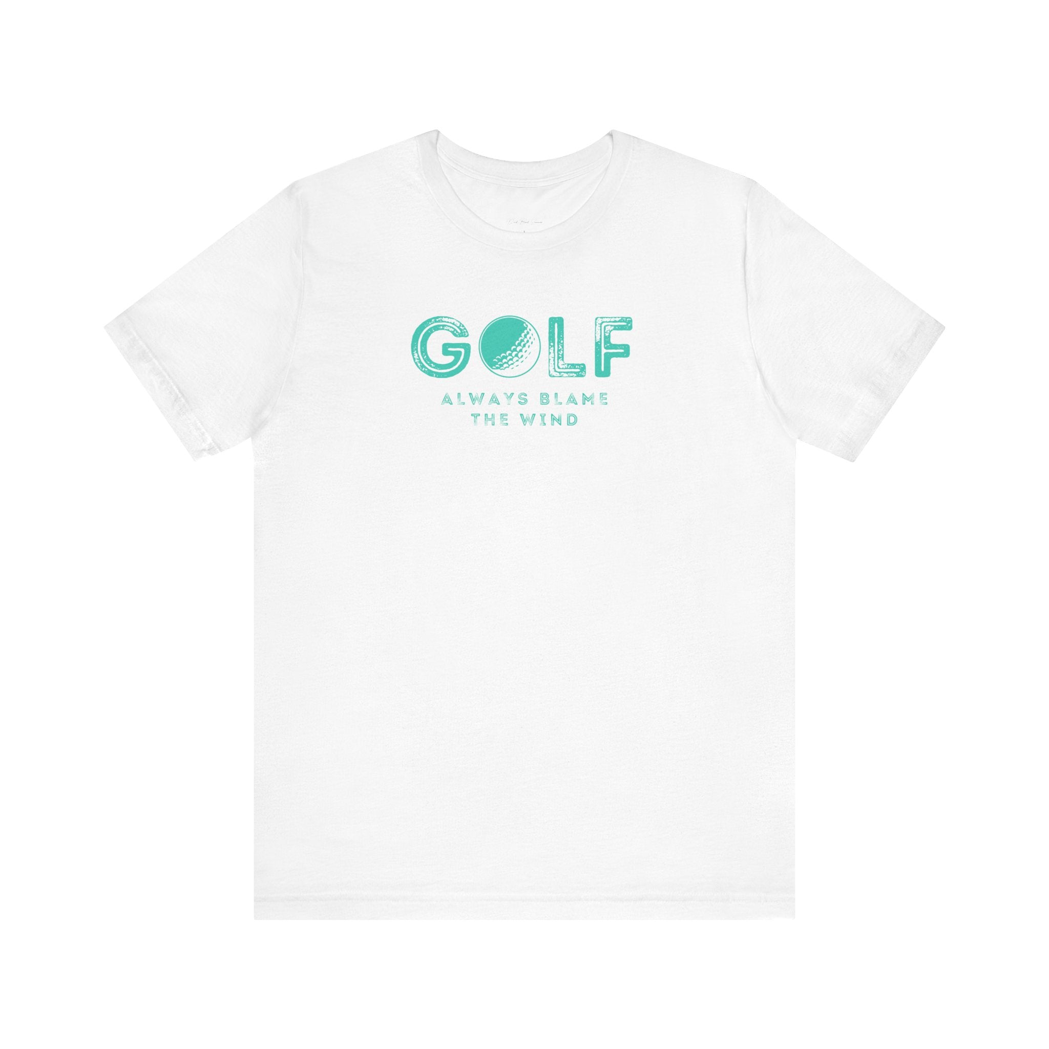 Always Blame The Wind | Golf T Shirt