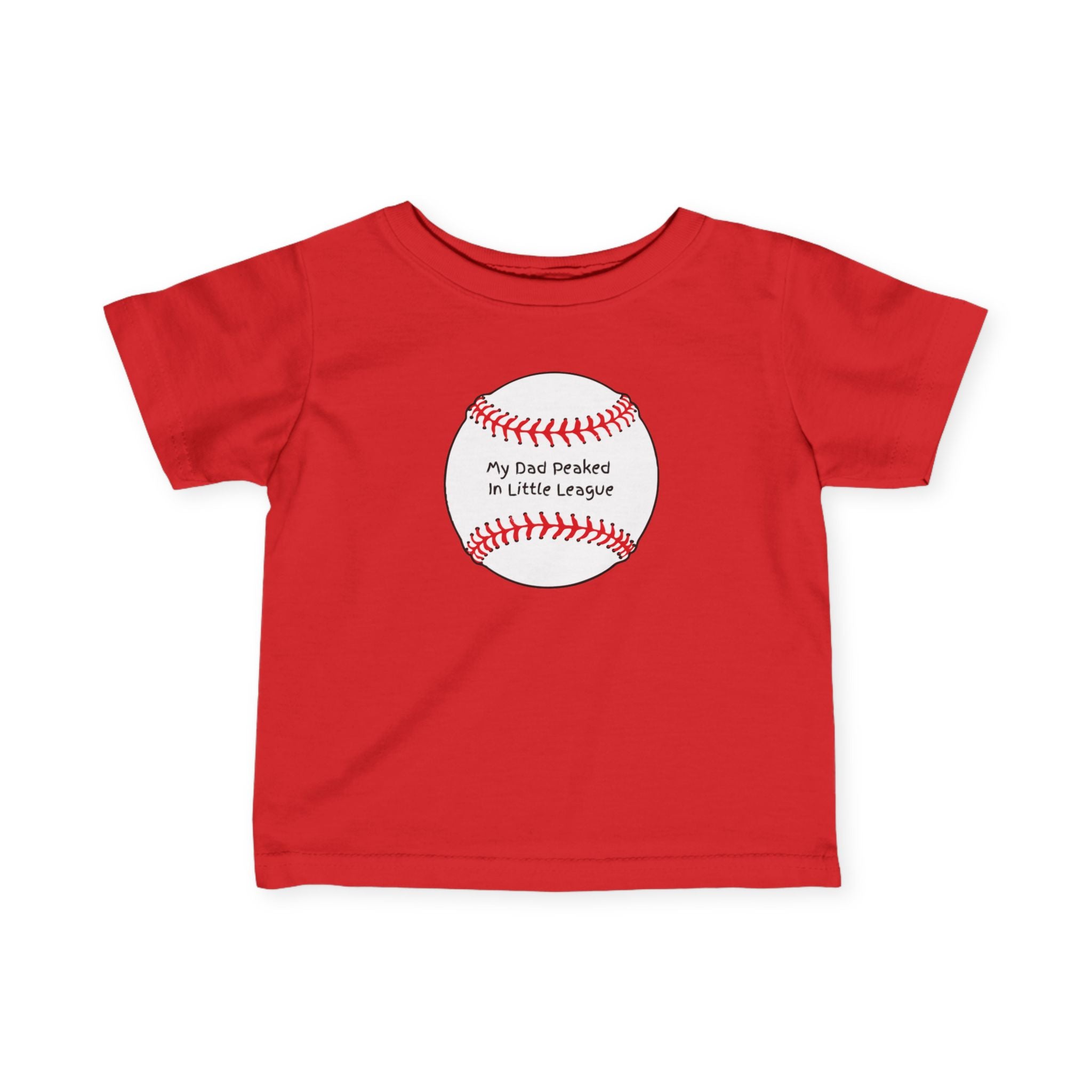 "My Dad Peaked in Little League" - Infant Baseball Shirt