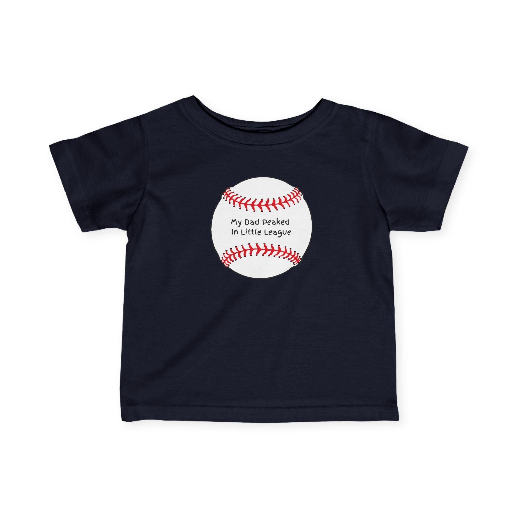 "My Dad Peaked in Little League" - Infant Baseball Shirt