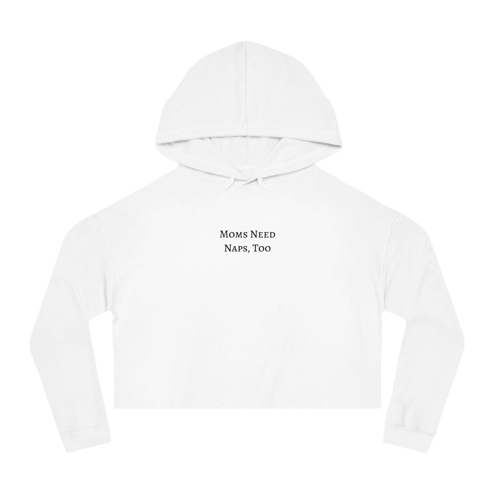 "Moms Need Naps, Too" Crop Hooded Sweatshirt