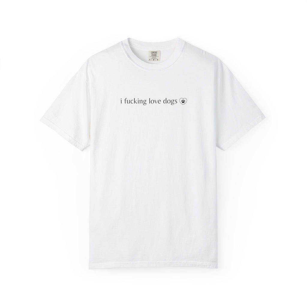 "I Fucking Love Dogs" | Dog Lovers T Shirt