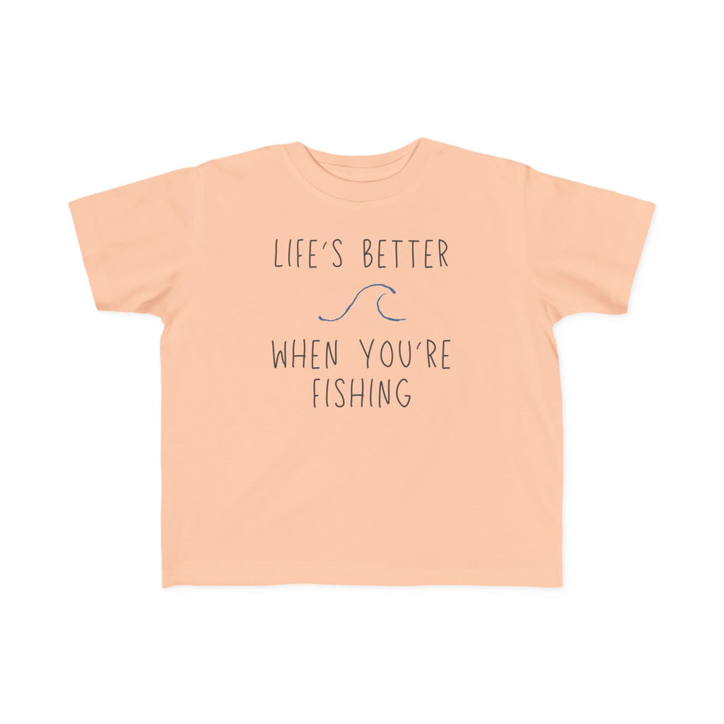 Life's Better When You're Fishing | Toddler Fishing Shirt