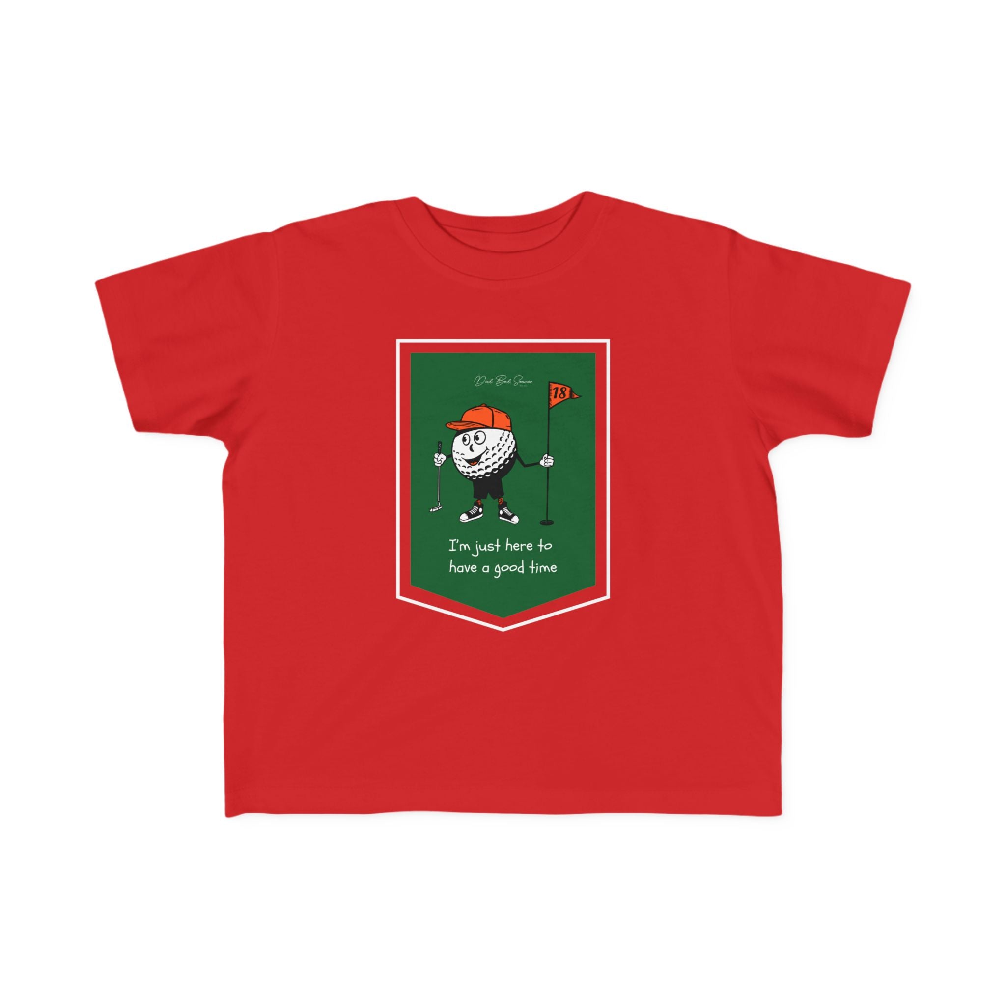"I'm Just Here To Have a Good Time" - Toddler Golf Shirt