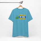 "Smoke Em If You Got Em" Weed Shirt - Funny Weed Shirt