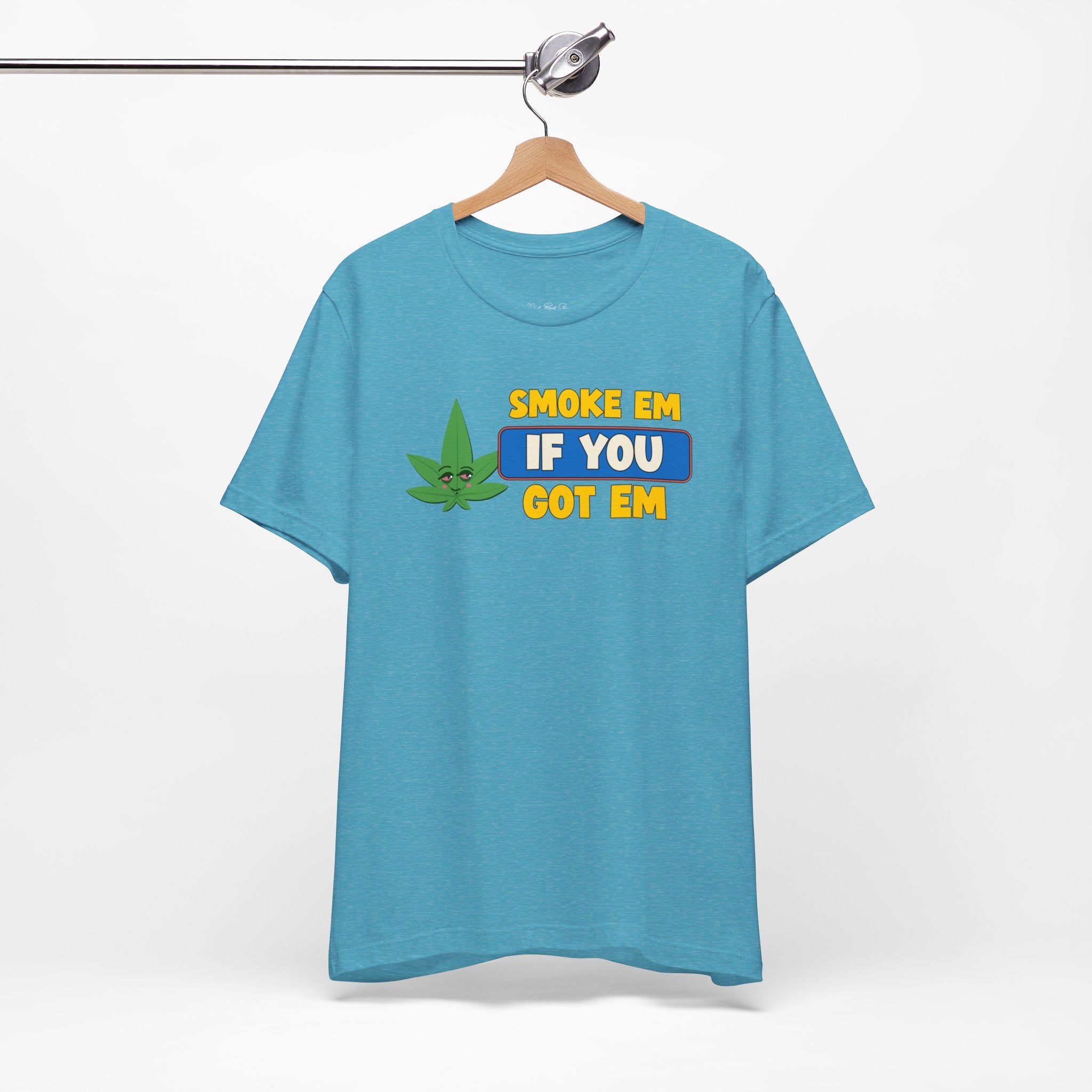 "Smoke Em If You Got Em" Weed Shirt - Funny Weed Shirt