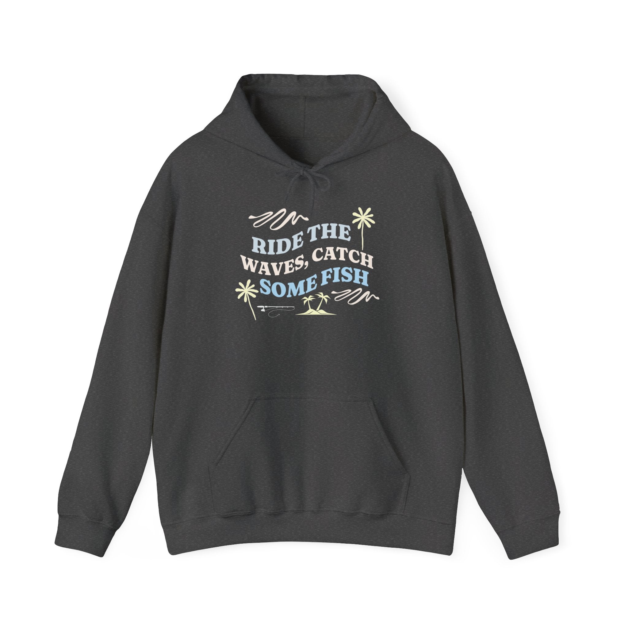 "Ride The Waves, Catch Some Fish" - Fishing Hoodie